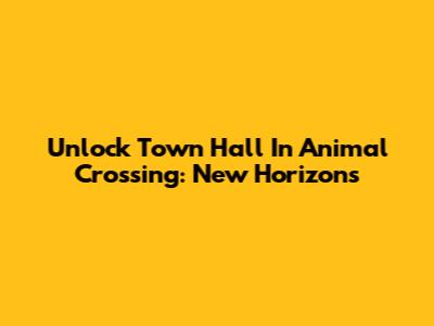 Unlock Town Hall In Animal Crossing: New Horizons