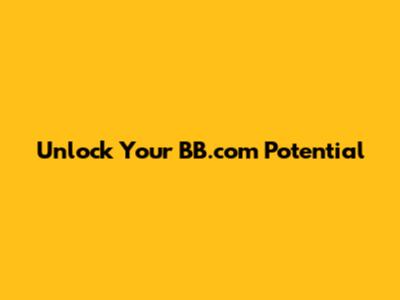 Unlock Your BB.com Potential