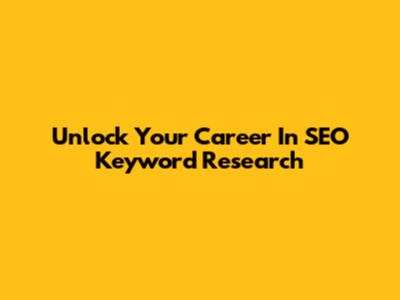 Unlock Your Career In SEO Keyword Research