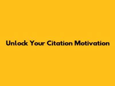 Unlock Your Citation Motivation