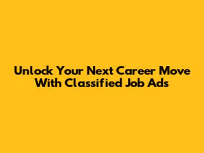 Unlock Your Next Career Move With Classified Job Ads