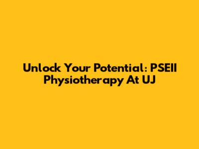 Unlock Your Potential: PSEII Physiotherapy At UJ