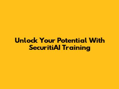 Unlock Your Potential With SecuritiAI Training