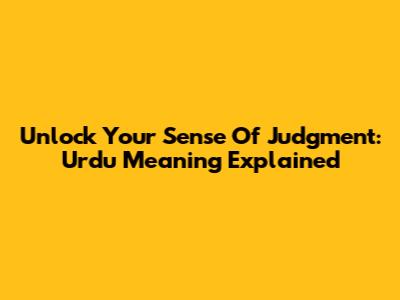 Unlock Your Sense Of Judgment: Urdu Meaning Explained