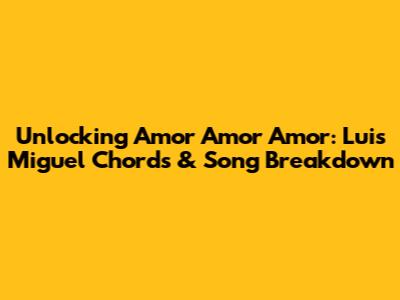 Unlocking 'Amor Amor Amor': Luis Miguel Chords & Song Breakdown