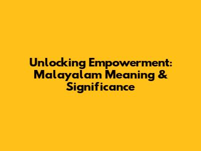 Unlocking 'Empowerment': Malayalam Meaning & Significance