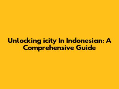 Unlocking 'icity' In Indonesian: A Comprehensive Guide