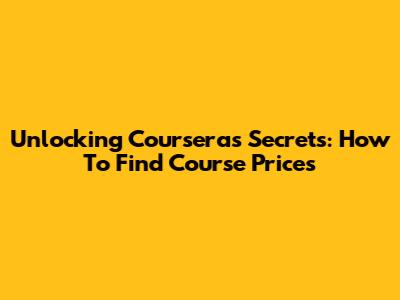 Unlocking Coursera's Secrets: How To Find Course Prices