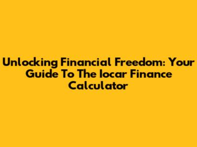 Unlocking Financial Freedom: Your Guide To The Iocar Finance Calculator