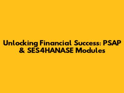 Unlocking Financial Success: PSAP & SES4HANASE Modules