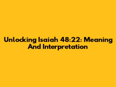 Unlocking Isaiah 48:22: Meaning And Interpretation