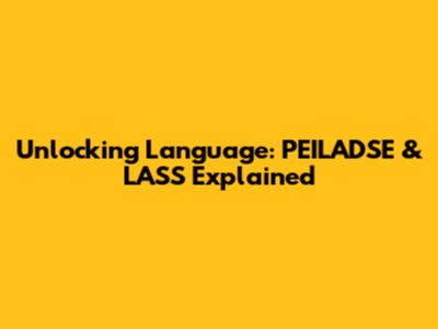 Unlocking Language: PEILADSE & LASS Explained
