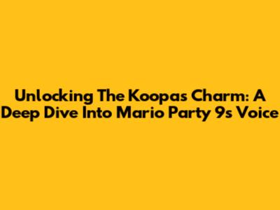 Unlocking The Koopa's Charm: A Deep Dive Into Mario Party 9's Voice