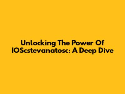 Unlocking The Power Of IOScstevanatosc: A Deep Dive