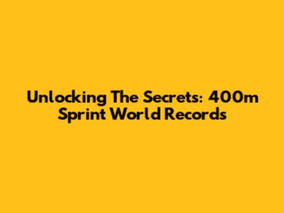 Unlocking The Secrets: 400m Sprint World Records