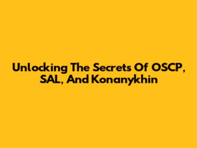 Unlocking The Secrets Of OSCP, SAL, And Konanykhin