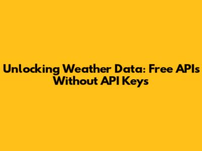 Unlocking Weather Data: Free APIs Without API Keys