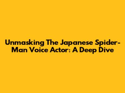 Unmasking The Japanese Spider-Man Voice Actor: A Deep Dive