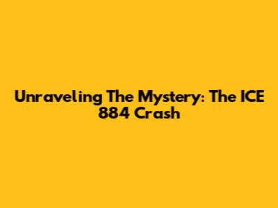 Unraveling The Mystery: The ICE 884 Crash