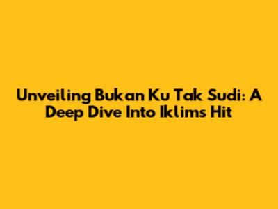 Unveiling 'Bukan Ku Tak Sudi': A Deep Dive Into Iklim's Hit