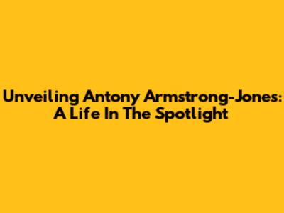 Unveiling Antony Armstrong-Jones: A Life In The Spotlight