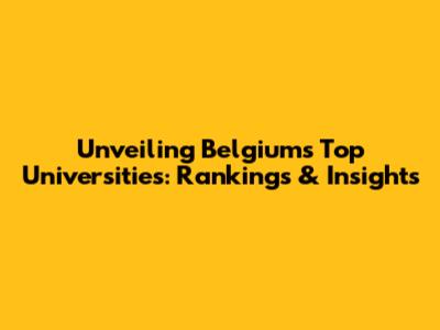Unveiling Belgium's Top Universities: Rankings & Insights