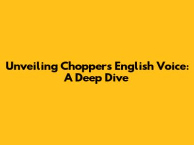 Unveiling Chopper's English Voice: A Deep Dive