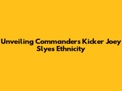 Unveiling Commanders Kicker Joey Slye's Ethnicity