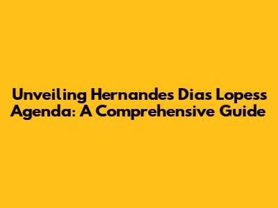 Unveiling Hernandes Dias Lopes's Agenda: A Comprehensive Guide