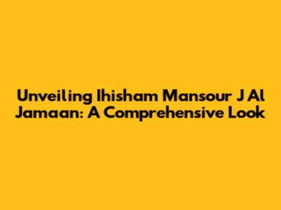 Unveiling Ihisham Mansour J Al Jamaan: A Comprehensive Look