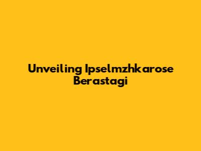 Unveiling Ipselmzhkarose Berastagi