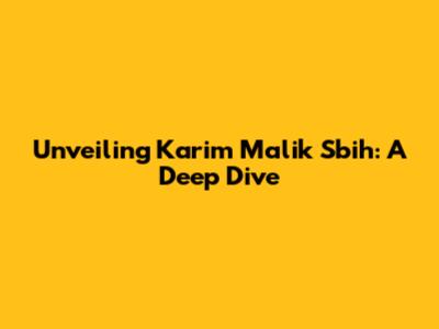 Unveiling Karim Malik Sbih: A Deep Dive