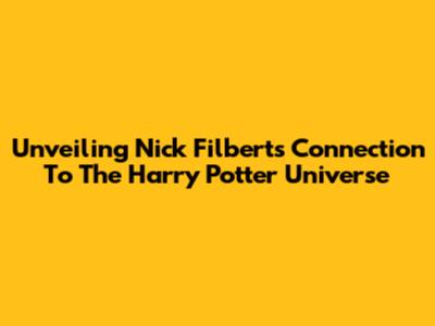 Unveiling Nick Filbert's Connection To The Harry Potter Universe