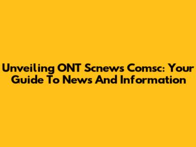 Unveiling ONT Scnews Comsc: Your Guide To News And Information