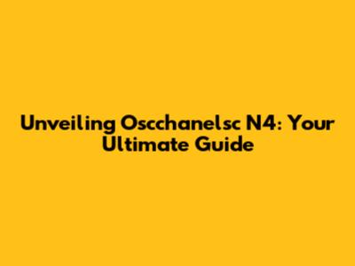 Unveiling Oscchanelsc N4: Your Ultimate Guide