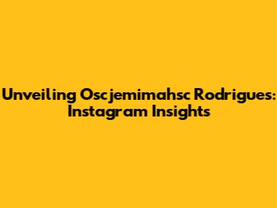 Unveiling Oscjemimahsc Rodrigues: Instagram Insights
