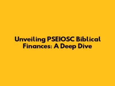 Unveiling PSEIOSC Biblical Finances: A Deep Dive