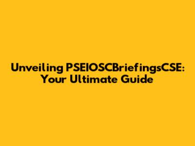 Unveiling PSEIOSCBriefingsCSE: Your Ultimate Guide