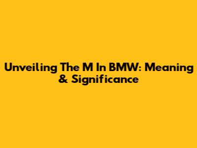 Unveiling The 'M' In BMW: Meaning & Significance