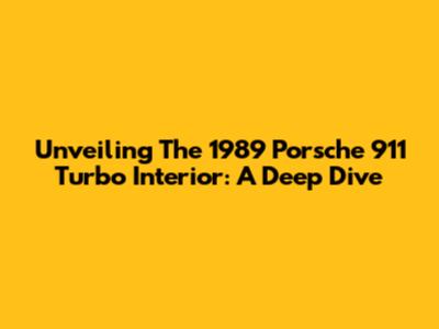 Unveiling The 1989 Porsche 911 Turbo Interior: A Deep Dive