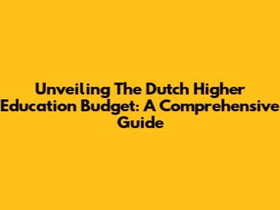 Unveiling The Dutch Higher Education Budget: A Comprehensive Guide