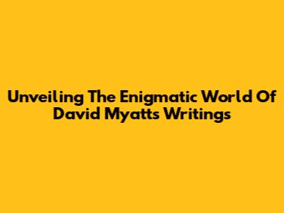 Unveiling The Enigmatic World Of David Myatt's Writings