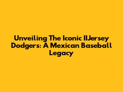 Unveiling The Iconic IIJersey Dodgers: A Mexican Baseball Legacy