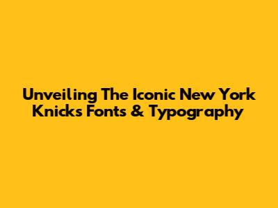 Unveiling The Iconic New York Knicks Fonts & Typography