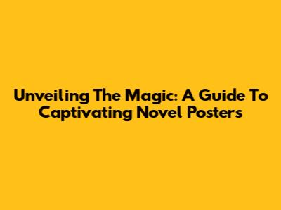 Unveiling The Magic: A Guide To Captivating Novel Posters