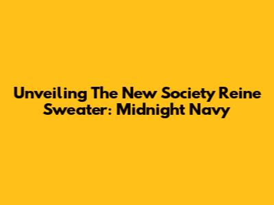 Unveiling The New Society Reine Sweater: Midnight Navy