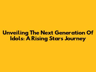 Unveiling The Next Generation Of Idols: A Rising Star's Journey