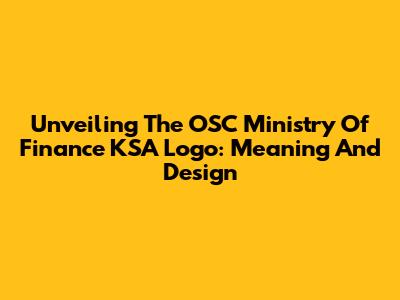 Unveiling The OSC Ministry Of Finance KSA Logo: Meaning And Design