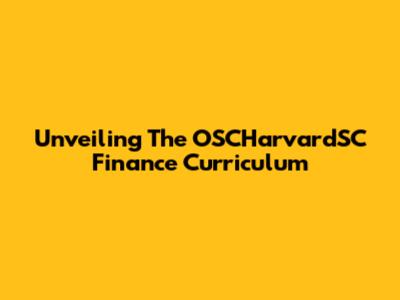 Unveiling The OSCHarvardSC Finance Curriculum