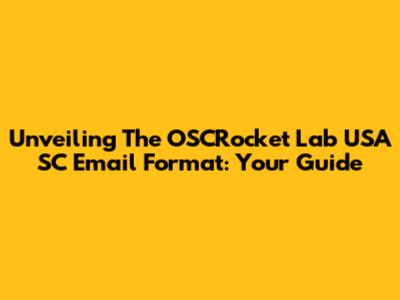 Unveiling The OSCRocket Lab USA SC Email Format: Your Guide